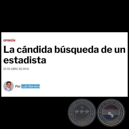LA CÁNDIDA BÚSQUEDA DE UN ESTADISTA - Por LUIS BAREIRO - Domingo, 22 de Abril de 2018
